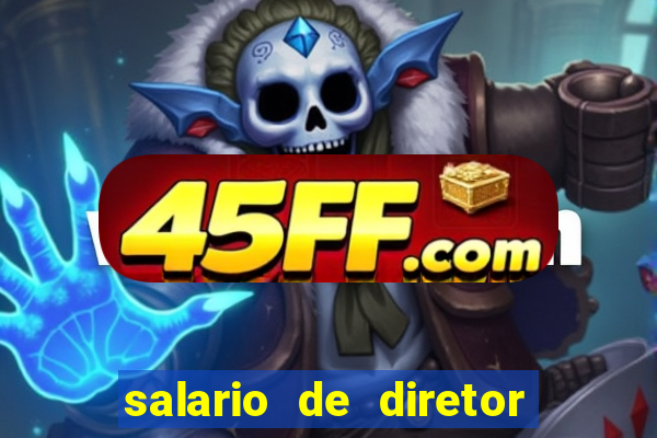 salario de diretor de escola estadual